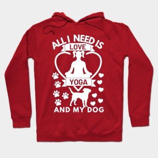 All I need is love yoga and my dog white text Hoodie